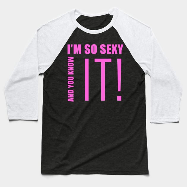 I'm so sexy and you know it Baseball T-Shirt by BadDesignCo